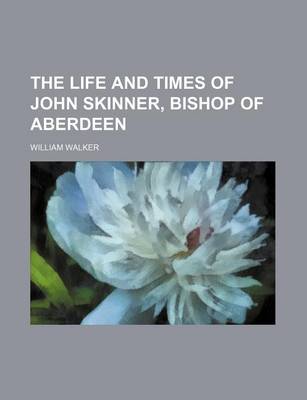 Book cover for The Life and Times of John Skinner, Bishop of Aberdeen