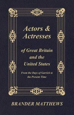 Book cover for Actors And Actresses Of Great Britain And The United States - From The Days Of Garrick To The Present Time