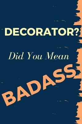 Book cover for Decorator? Did You Mean Badass