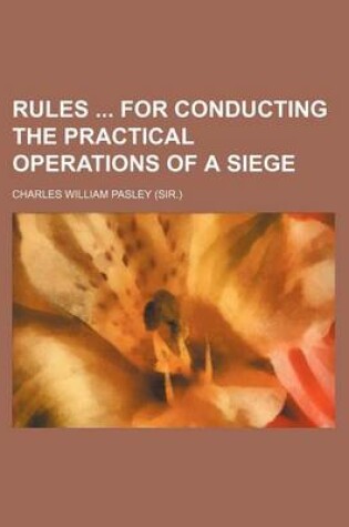 Cover of Rules for Conducting the Practical Operations of a Siege