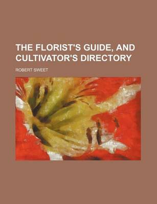 Book cover for The Florist's Guide, and Cultivator's Directory