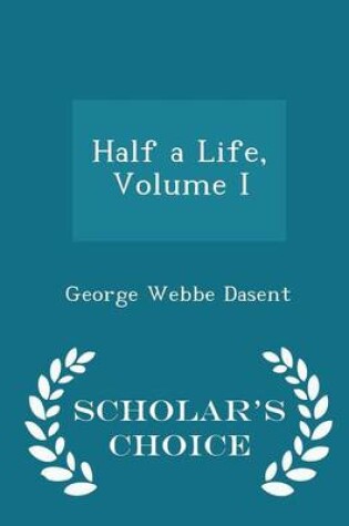 Cover of Half a Life, Volume I - Scholar's Choice Edition