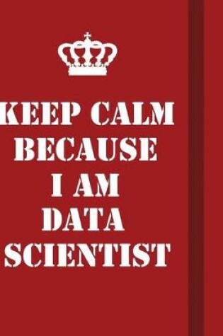 Cover of Keep Calm Because I Am Data scientist