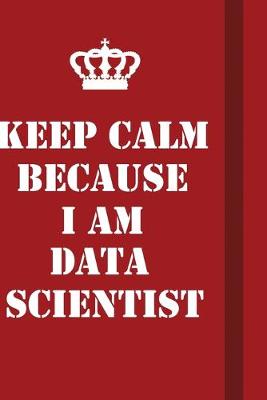 Book cover for Keep Calm Because I Am Data scientist