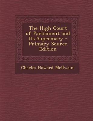 Book cover for The High Court of Parliament and Its Supremacy - Primary Source Edition