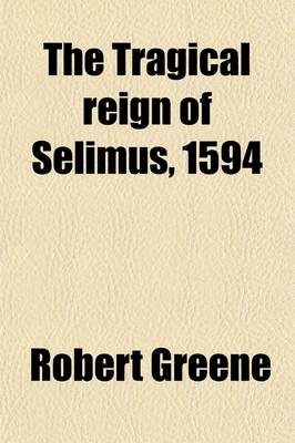 Book cover for The Tragical Reign of Selimus, 1594
