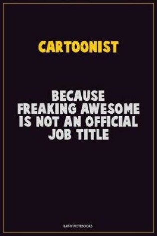 Cover of Cartoonist, Because Freaking Awesome Is Not An Official Job Title