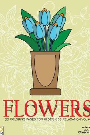 Cover of Flowers 50 Coloring Pages For Older Kids Relaxation Vol.6