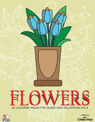 Book cover for Flowers 50 Coloring Pages For Older Kids Relaxation Vol.6