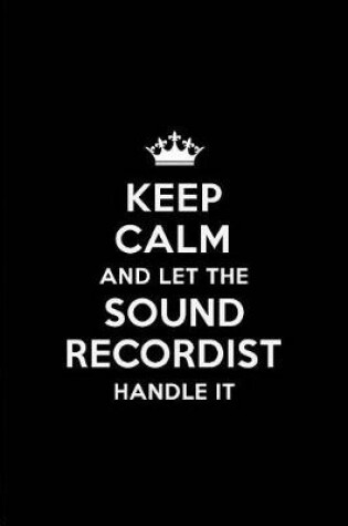 Cover of Keep Calm and Let the Sound Recordist Handle It