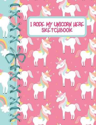 Book cover for I Rode My Unicorn Here Sketchbook