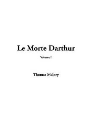 Cover of Le Morte Darthur, V1