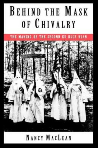 Cover of Behind the Mask of Chivalry: The Making of the Second Ku Klux Klan