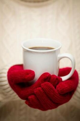 Cover of Warm Knitted Red Gloves and a Cup of Coffee Winter Journal