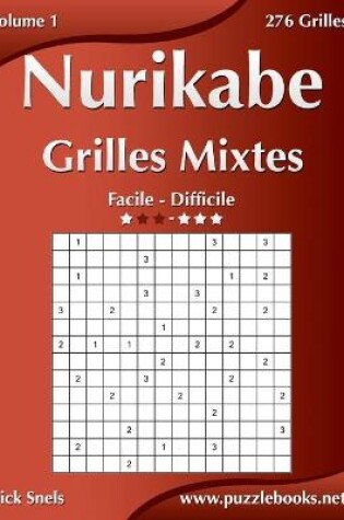 Cover of Nurikabe Grilles Mixtes - Facile à Difficile - Volume 1 - 276 Grilles