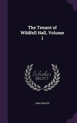 Book cover for The Tenant of Wildfell Hall, Volume 1