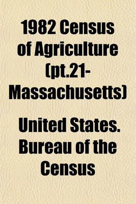 Book cover for 1982 Census of Agriculture (PT.21- Massachusetts)