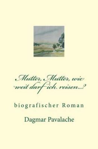 Cover of Mutter, Mutter, wie weit darf ich reisen...?