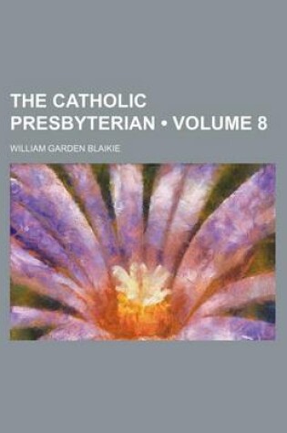 Cover of The Catholic Presbyterian (Volume 8)