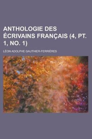 Cover of Anthologie Des Ecrivains Francais (4, PT. 1, No. 1 )