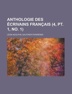 Book cover for Anthologie Des Ecrivains Francais (4, PT. 1, No. 1 )