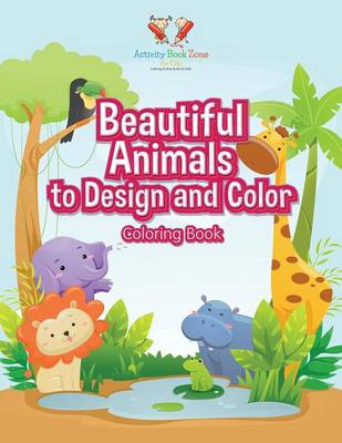 Book cover for Beautiful Animals to Design and Color Coloring Book