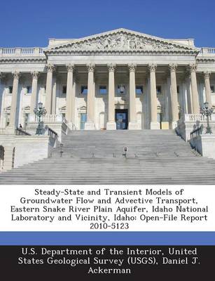 Book cover for Steady-State and Transient Models of Groundwater Flow and Advective Transport, Eastern Snake River Plain Aquifer, Idaho National Laboratory and Vicinity, Idaho