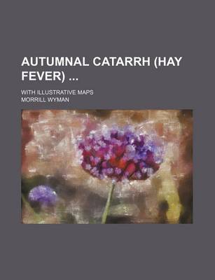 Book cover for Autumnal Catarrh (Hay Fever); With Illustrative Maps