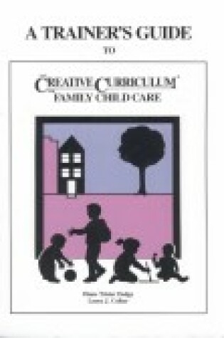 Cover of A Trainer's Guide to the Creative Curriculum for Family Child Care