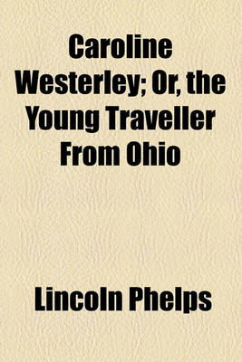 Book cover for Caroline Westerley; Or, the Young Traveller from Ohio