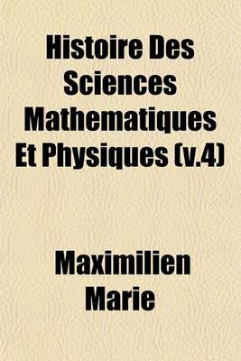 Book cover for Histoire Des Sciences Mathematiques Et Physiques (V.4)