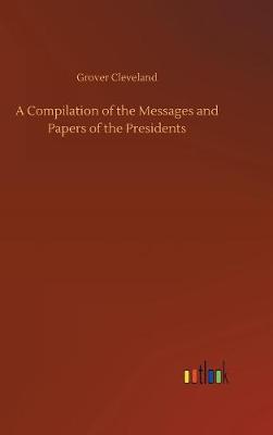 Book cover for A Compilation of the Messages and Papers of the Presidents