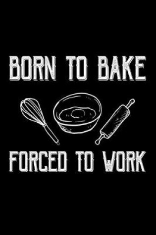 Cover of Born To Bake Forced To Work