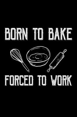 Book cover for Born To Bake Forced To Work