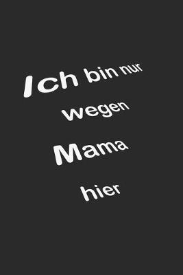 Book cover for Ich bin nur wegen Mama hier