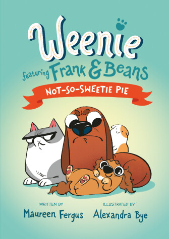 Book cover for Not-So-Sweetie Pie (Weenie Featuring Frank and Beans Book #3)