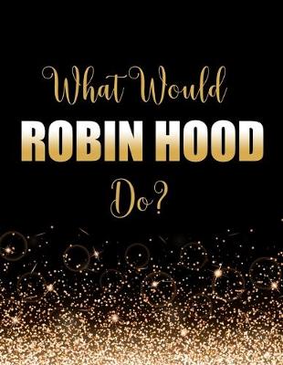 Book cover for What Would Robin Hood Do?