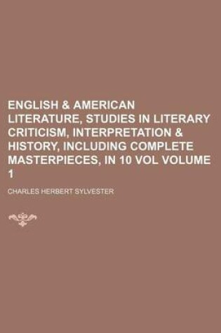 Cover of English & American Literature, Studies in Literary Criticism, Interpretation & History, Including Complete Masterpieces, in 10 Vol Volume 1