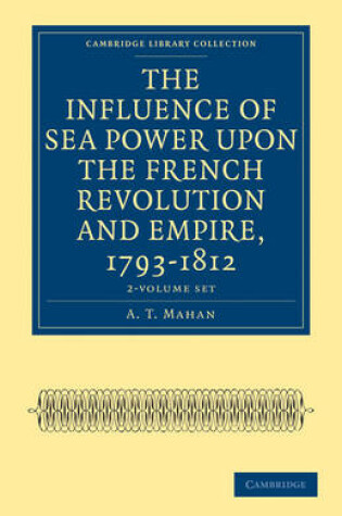 Cover of The Influence of Sea Power upon the French Revolution and Empire, 1793-1812 2 Volume Set