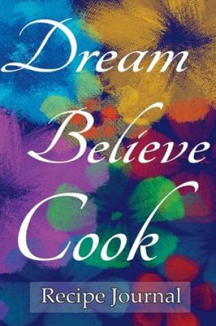 Cover of Dream Believe Cook Recipe Journal