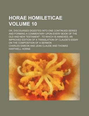 Book cover for Horae Homileticae Volume 10; Or, Discourses Digested Into One Continued Series and Forming a Commentary Upon Every Book of the Old and New Testament