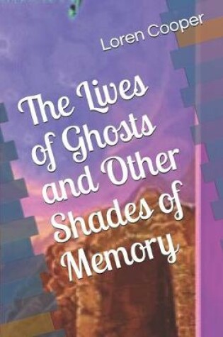 Cover of The Lives of Ghosts and Other Shades of Memory