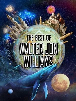 Book cover for The Best of Walter Jon Williams