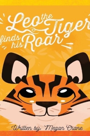 Cover of Leo the Tiger Finds His Roar