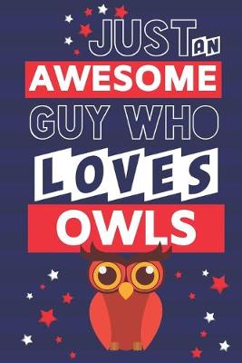 Book cover for Just an Awesome Guy Who Loves Owls