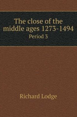 Cover of The close of the middle ages 1273-1494 Period 3
