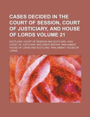 Book cover for Cases Decided in the Court of Session, Court of Justiciary, and House of Lords Volume 21