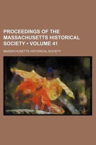 Cover of Proceedings of the Massachusetts Historical Society (Volume 41)