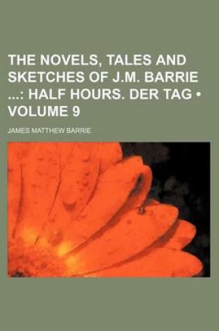 Cover of The Novels, Tales and Sketches of J.M. Barrie (Volume 9); Half Hours. Der Tag