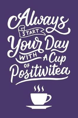 Book cover for Always Start Your Day with a Cup of Positivitea